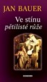 Bauer Jan: Ve stínu pětilisté růže